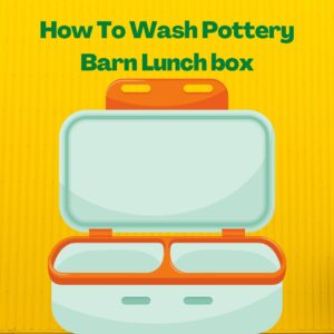How To Wash Pottery Barn Lunch box