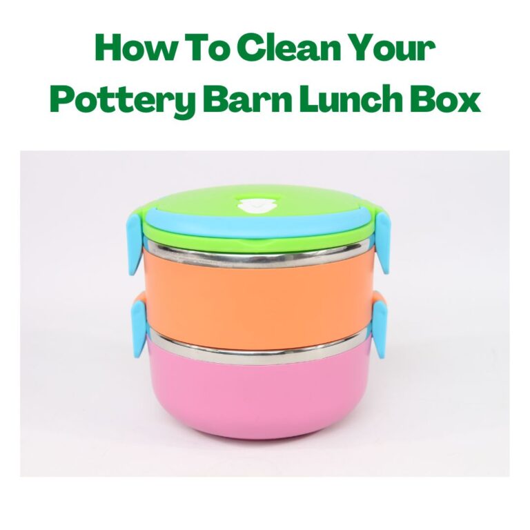 How To Clean Your Pottery Barn Branded Lunch Box Lunch box Mart