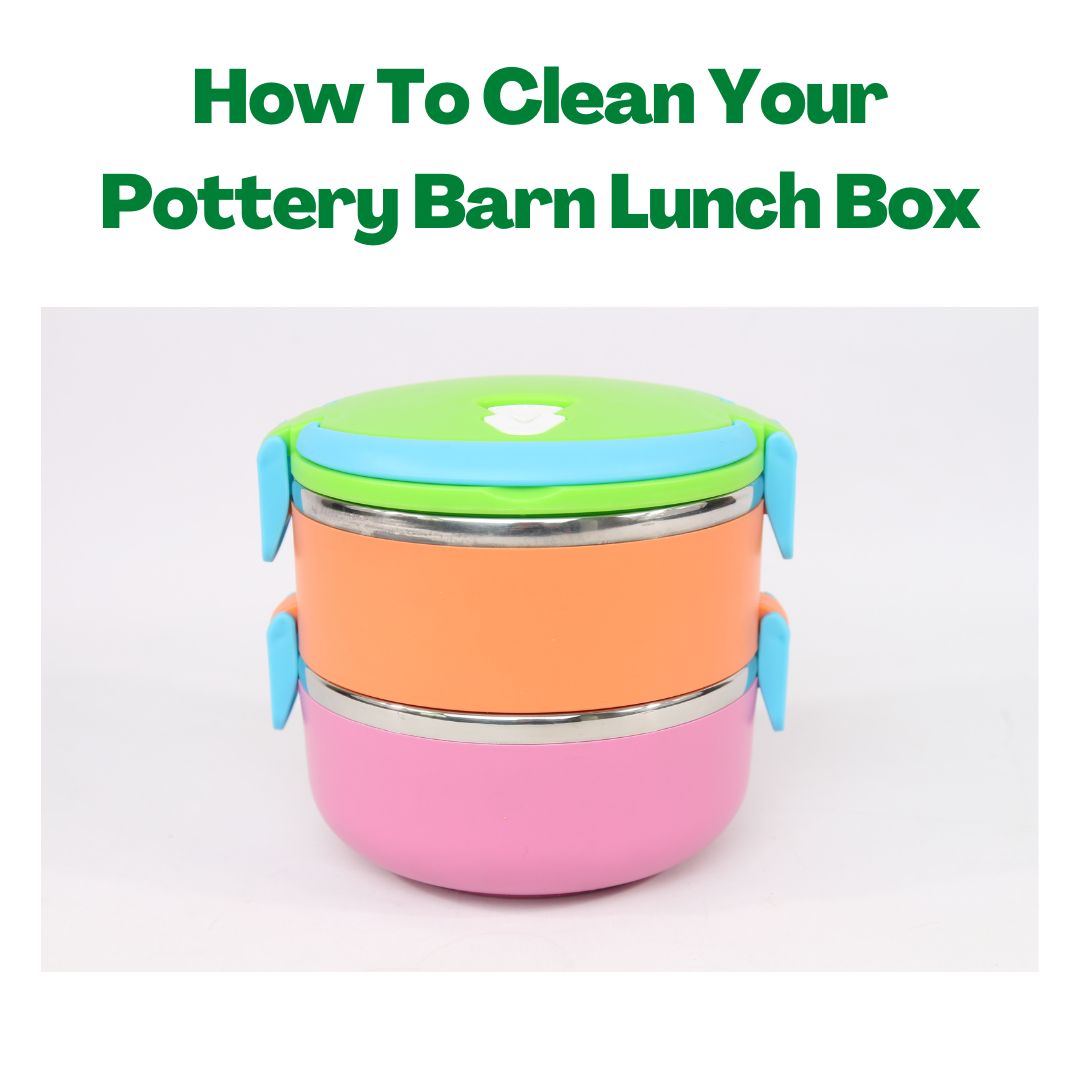 How To Clean Your Pottery Barn Branded Lunch Box